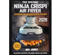 The Special Ninja Crispi Air Fryer Cookbook for Beginners with Pictures: Delicious Recipes for Ninja Crispi Air Fryer (Ninja Cookbook)