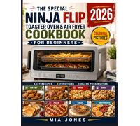 The Special Ninja Flip Toaster Oven & Air Fryer Cookbook for Beginners