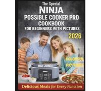 The Special Ninja Possible Cooker Pro Cookbook for Beginners with Pictures: Delicious Meals for Every Function (Ninja Cookbook)