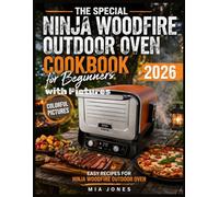 The Special Ninja Woodfire Outdoor Oven Cookbook for Beginners with Pictures: Easy Recipes for Ninja Woodfire Outdoor Oven (Ninja Cookbook)