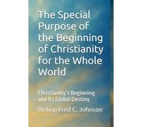 The Special Purpose of the Beginning of Christianity for the Whole World: Christianity’s Beginning and Its Global Destiny