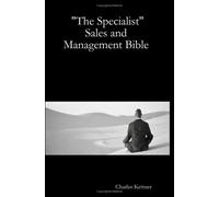 The Specialist Sales And Management Bible: Expertise In Sales And Management Training