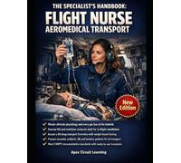 THE SPECIALIST'S HANDBOOK: FLIGHT NURSE AEROMEDICAL TRANSPORT: Clinical Protocols, Altitude Physiology & Emergency Patient Management for Air Medical Crews