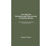 The Specific Breakthrough Discoveries of Sydney Banks: What he Discovered from his Epiphany and Shared with Others