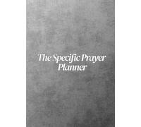 The Specific Prayer Planner: An Undated Journal to Help You Move from Vague to Spirit-Led Conversations for Men and Women