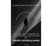 THE SPECIFIC PURPOSE OF THE SPIRITUAL DISCIPLINES OF PRAYER, FASTING, AND GIVING