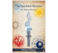 The Speckled Monster: Dr. Edward Jenner
