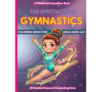 The Spectacular Gymnastics Coloring Book: 50 Cute and Fun Scenes and Motion Facts for Girls Ages 4-8 (WildSketch Expedition)