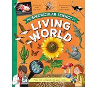 The Spectacular Science of the Living World (Spectacular Science, 5)
