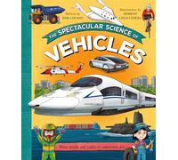 The Spectacular Science of Vehicles: From trucks and trains to supersonic jets (Spectacular Science, 8)