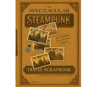 The Spectacular Steampunk Travel Scrapbook (Hardback Edition) - For Explorers, Adventurers & Curious Collectors. Amazing Gift Idea: For people who ... hobbyists who enjoy mixed-media books