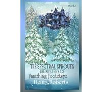 The Spectral Sprouts: The Mystery of the Vanishing Footsteps: 2 (The Spectral Sprouts Mysteries)