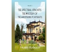 The Spectral Sprouts: The Mystery of the Whispering Portraits: 3 (The Spectral Sprouts Mysteries)