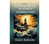 The Spectral Sprouts: The Mystery of the Whispering Waves: 6 (The Spectral Sprouts Mysteries)