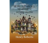 The Spectral Sprouts: The Mystery of Willow Hollow: 1 (The Spectral Sprouts Mysteries)
