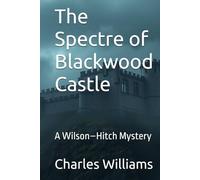 The Spectre of Blackwood Castle: A Wilson-Hitch Mystery (Wilson-Hitch Mysteries: The First Thirty Three Cases)