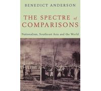 The Spectre of Comparisons: Nationalism, Southeast Asia, and the World