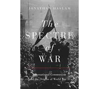 The Spectre of War: International Communism and the Origins of World War II: 184 (Princeton Studies in International History and Politics)
