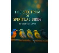 The Spectrum of Spiritual Birds: A BLACKPRINT of Color, Flight, and Message