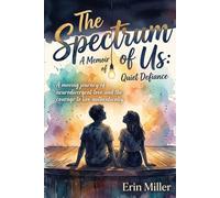 The Spectrum of Us: A Memoir of Quiet Defiance: A moving journey of neurodivergent love and the courage to live authentically