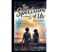 The Spectrum of Us: A Memoir of Quiet Defiance: A moving journey of neurodivergent love and the courage to live authentically