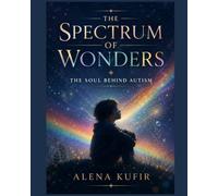 The Spectrum Of Wonders: The Soul Behind Autism