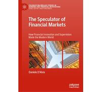 The Speculator of Financial Markets: How Financial Innovation and Supervision Made the Modern World (Palgrave Macmillan Studies in Banking and Financial Institutions)
