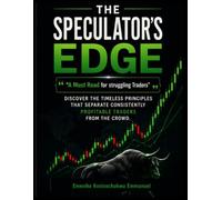The Speculator's Edge: Discover the Timeless Principles that Separate Consistently Profitable Traders from the Crowd