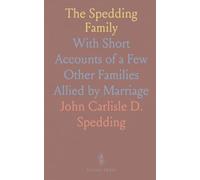 The Spedding Family: With Short Accounts of a Few Other Families Allied by Marriage