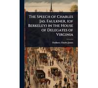 The Speech of Charles Jas. Faulkner, (of Berkeley) in the House of Delegates of Virginia