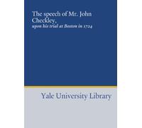 The speech of Mr. John Checkley,: upon his trial at Boston in 1724