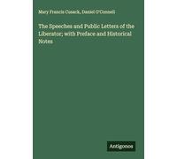 The Speeches and Public Letters of the Liberator; with Preface and Historical Notes