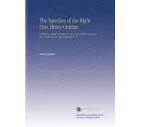 The Speeches of the Right Hon. Henry Grattan: To Which is Added His Letter on the Union, With a Commentary on His Career and Character. V. 4