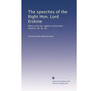 The speeches of the Right Hon. Lord Erskine: When at the bar, against constructive treasons, &c. &c. &c.: Volume 1