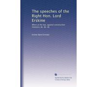 The speeches of the Right Hon. Lord Erskine: When at the bar, against constructive treasons, &c. &c. &c: Volume 3