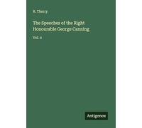 The Speeches of the Right Honourable George Canning: Vol. 4