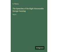 The Speeches of the Right Honourable George Canning: Vol. 6