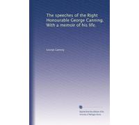 The speeches of the Right Honourable George Canning. With a memoir of his life.: Volume 6