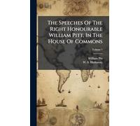 The Speeches Of The Right Honourable William Pitt, In The House Of Commons