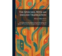 The Speeches, With an English Translation: Pro Archia Poeta--Post Reditum in Senatu--Post Reditum Ad Quirites--De Domo Sua--De Haruspicum Responsis--Pro Plancio