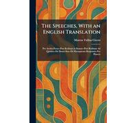 The Speeches, With an English Translation: Pro Archia Poeta--Post Reditum in Senatu--Post Reditum Ad Quirites--De Domo Sua--De Haruspicum Responsis--Pro Plancio