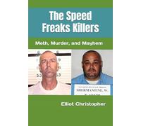 The Speed Freaks Killers: Meth, Murder, and Mayhem