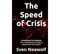The Speed of Crisis: A Manifesto for Analysts - The unvarnished truth about geopolitical risk analysis