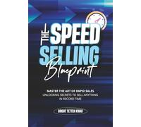 The Speed Selling Blueprint: Master the Art of Rapid Sales: Unlocking Secrets to Sell Anything in Record Time