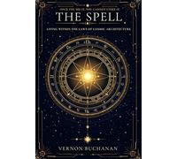 THE SPELL: Living Within the Laws of Cosmic Architecture