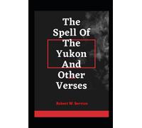 The Spell Of The Yukon And Other Verses