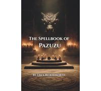 The Spellbook of Pazuzu: A Grimoire of Wind, Plague, and Malediction: Working the Storm: Rituals of Influence, Curse, and Sovereign Power