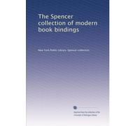 The Spencer collection of modern book bindings