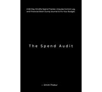 The Spend Audit: A 60-Day Mindful Spend Tracker, Impulse Control Log, and Financial Brain Dump Journal to Fix Your Budget.