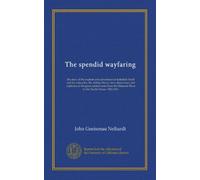 The spendid wayfaring: the story of the exploits and adventures of Jedediah Smith and his comrades, the Ashley-Henry men, discoverers and explorers of ... River to the Pacific Ocean, 1822-1831